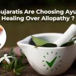 Why Gujaratis Are Choosing Ayurvedic Healing Over Allopathy